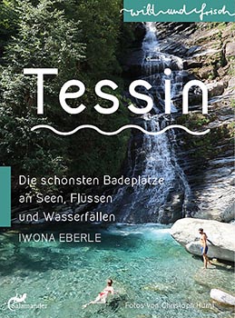 Tessin Die schoensten Badeplaetze an Seen, Fluessen und Wasserfae