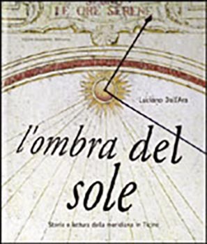 L'ombra del sole.Storia e lettura della meridiana in Ticin