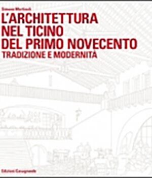 L'architettura nel Ticino del primo novecento tradizione e