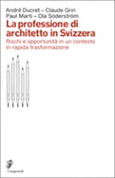 La professione di architetto in Svizzera Rischi e opportunita'in un contesto in rapida trasformazio