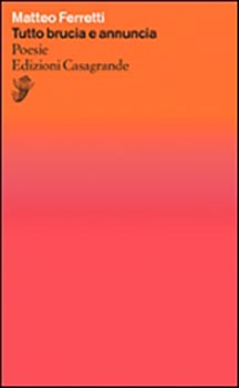 Tutto brucia e annuncia. Poesie