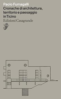 Cronache di architettura, territorio e paesaggio in Ticino