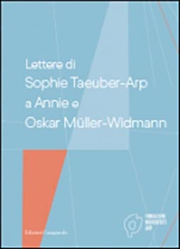 Lettere di Sophie Tauber-Arp a Annie e Oskar Mueller-Widma