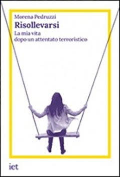 Risollevarsi. La mia vita dopo un attentato terroristico