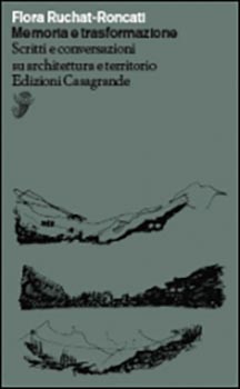 Memoria e trasformazione. Scritti e conversazioni su archi