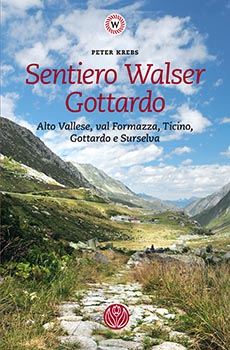 Sentiero Walser Gottardo Alto Vallese, Val Formazza, Ticino, Gottardo e Surselva
