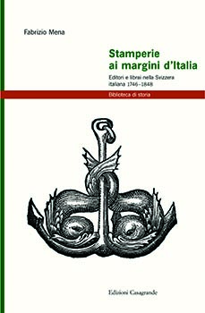 Stamperie ai margini d'Italia,editori e librai nella Svizzera italiana 1746-1848
