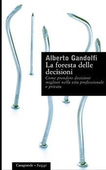 La foresta delle decisioni,come prendere decizioni migliori nella vita professionale e privata