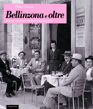 Bellinzona e oltre,ricordi fotografici di Marino Casagrand