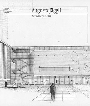 Augusto Jaeggli architetto 1911-1999