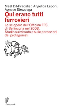 Qui erano tutti ferrovieri Lo sciopero dell'officina FFS di Bellinzona nel 2008