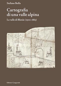 Cartografia di una valle alpina. La Valle di Blenio (1500-