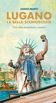 Lugano la bella sconosciuta. Una citta' insaspetta e curio