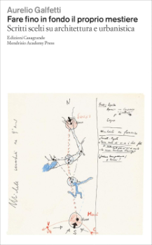 Fare fino in fondo il proprio mestiere Scritti scelti su architettura e urbanistica