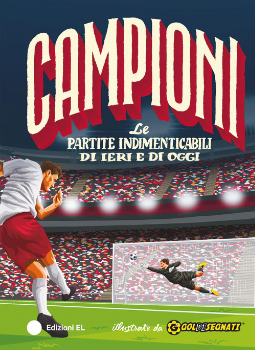 Campioni. Le partite indimenticabili di ieri e di oggi