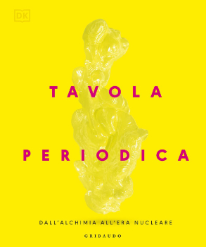 Tavola periodica. Dall'alchimia all'era nucleare